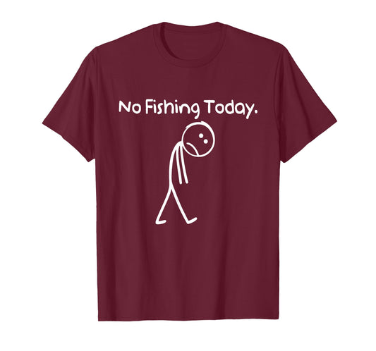 No Fishing Today Funny Sad Stickman Fishing Lover Men Dad T-Shirt