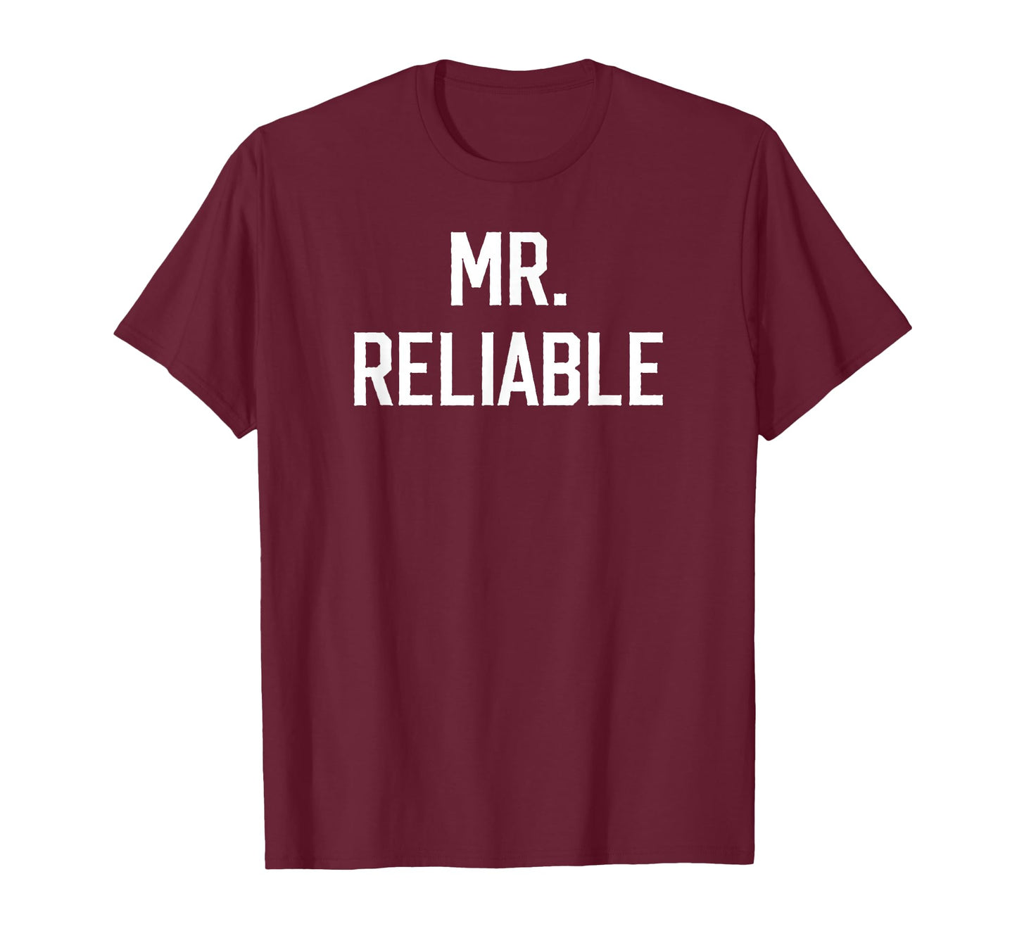 Mr. Reliable Funny Nickname for Dependable Men Boyfriend T-Shirt