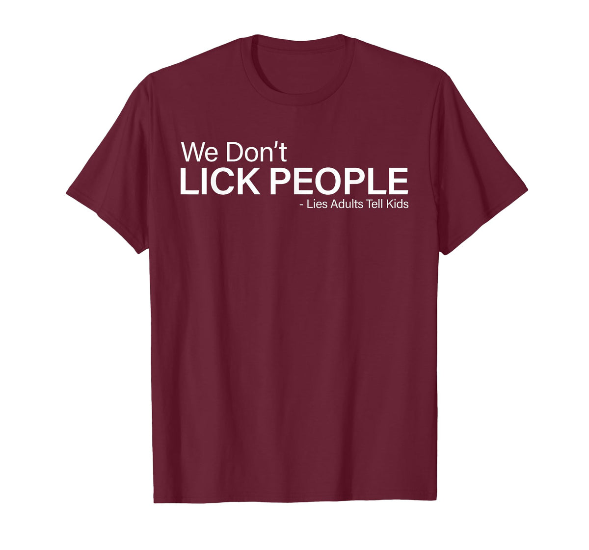 We Don't Lick People Lies Adults Tell Kids Funny Sayin Quote T-Shirt