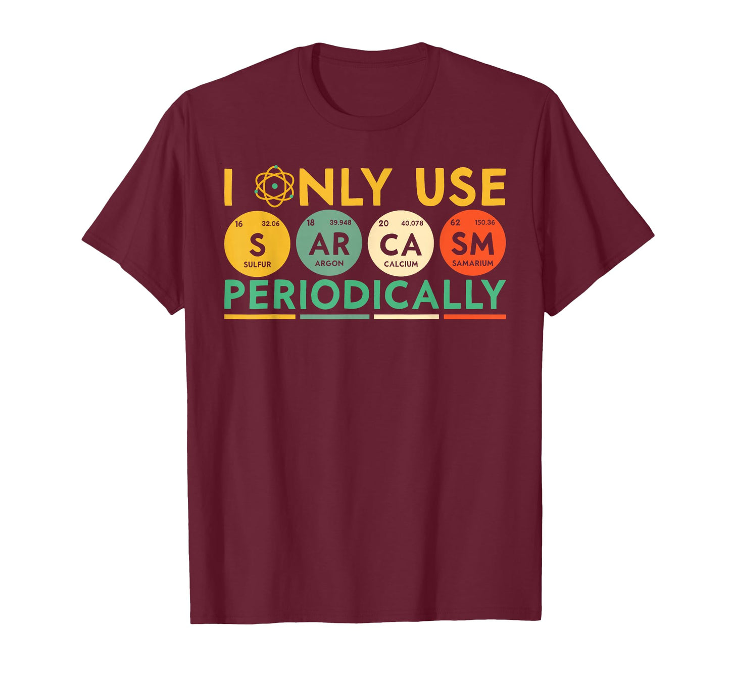 I Only Use Sarcasm Periodically Periodic Table Funny Science T-Shirt