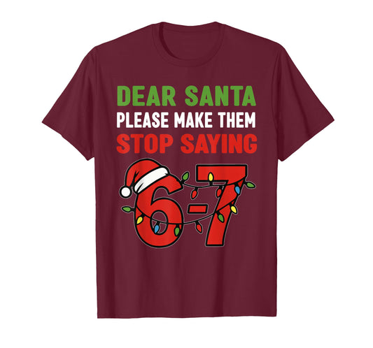 Dear Santa Make Them Stop Saying 67 Christmas Six Seven 6 7 T-Shirt