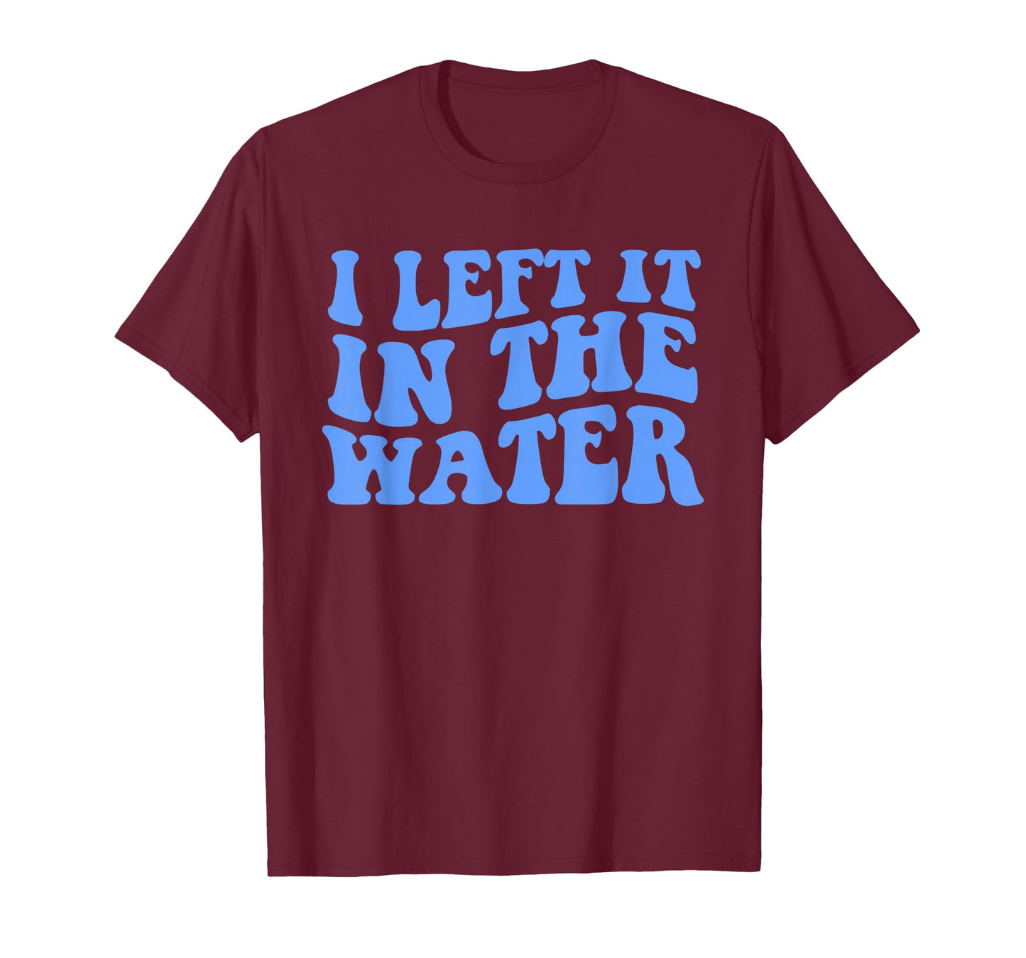 I Left It in The Water Christian Baptism Quote T-Shirt