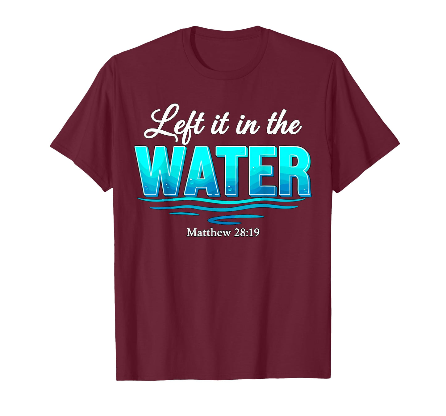 Baptism Left It in The Water Baptized T-Shirt