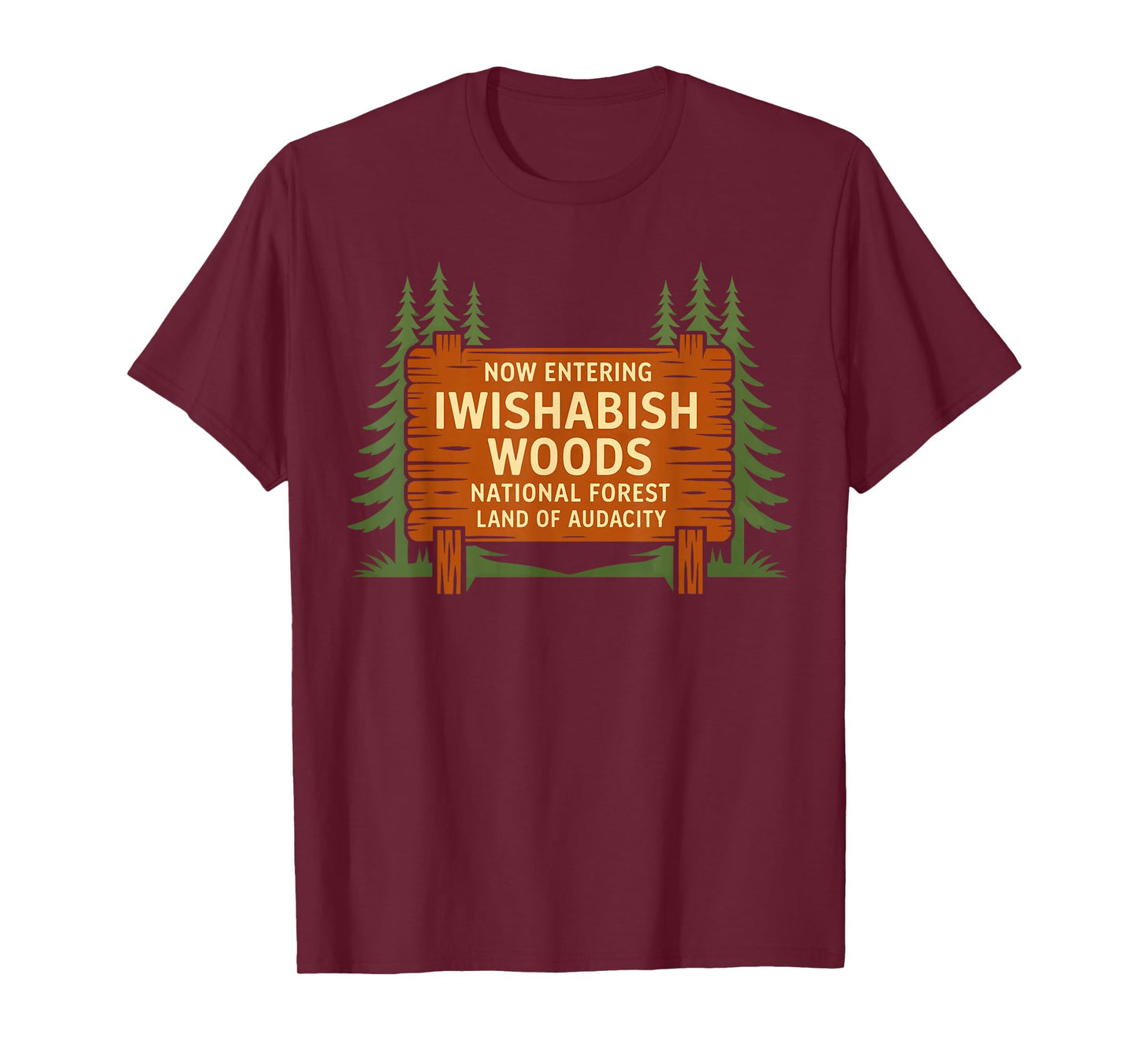 Iwishabish Woods National Forest Land of Audacity Funny T-Shirt