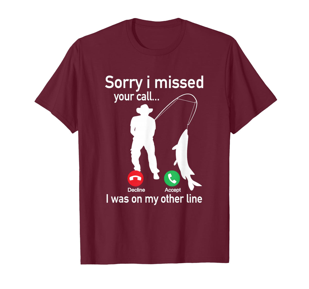 Sorry I Missed Your Call I was On The Other Line Fishing T-Shirt