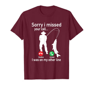 Sorry I Missed Your Call I was On The Other Line Fishing T-Shirt