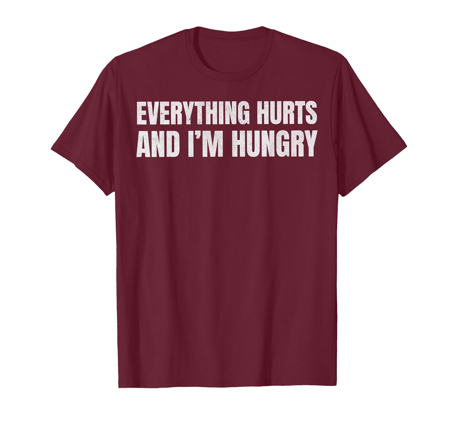 Everything Hurts and I’m Hungry Funny Relatable Workout Gym T-Shirt