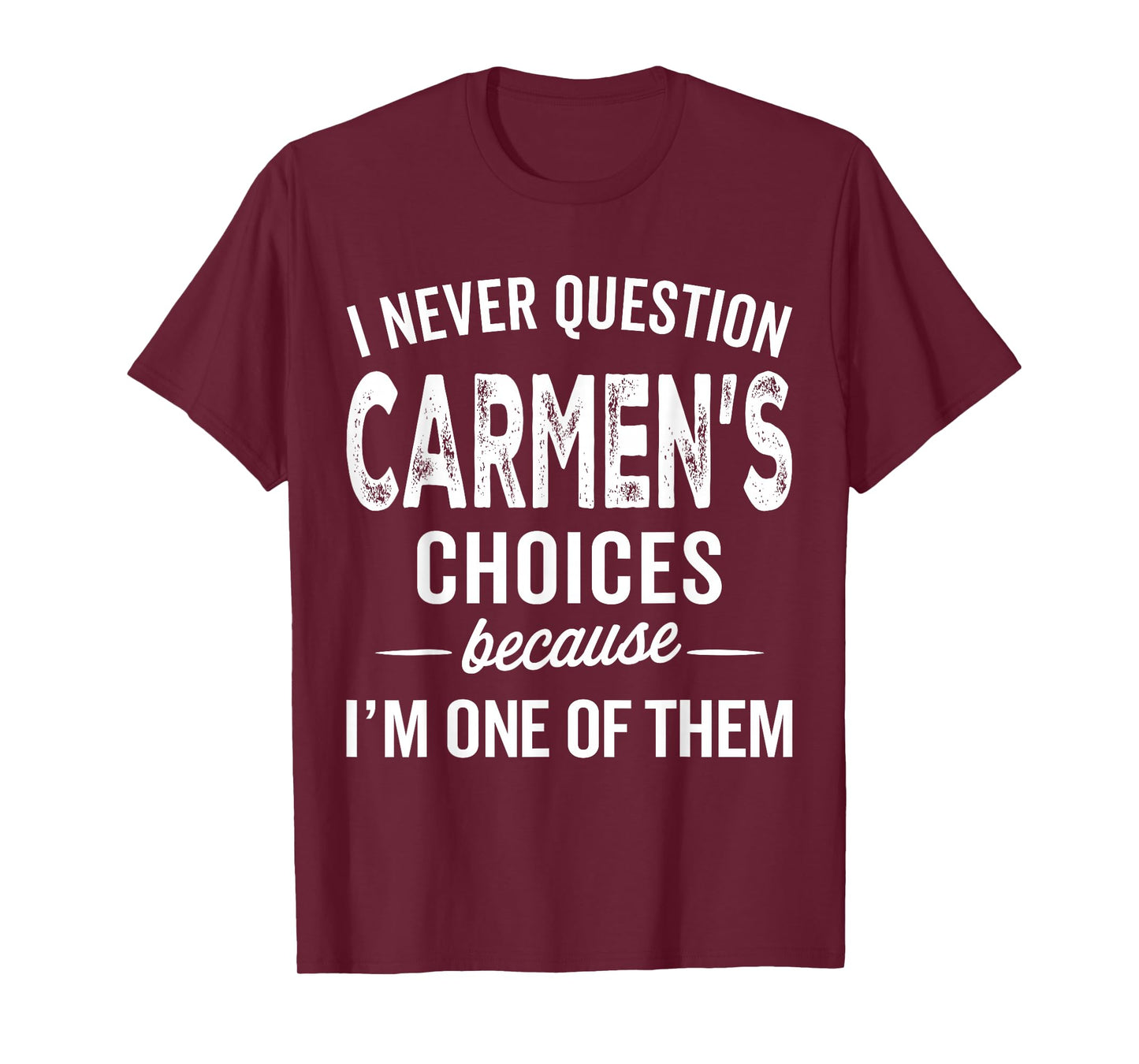 I Never Question Carmen’s Choices - Carmen Personalized Name T-Shirt