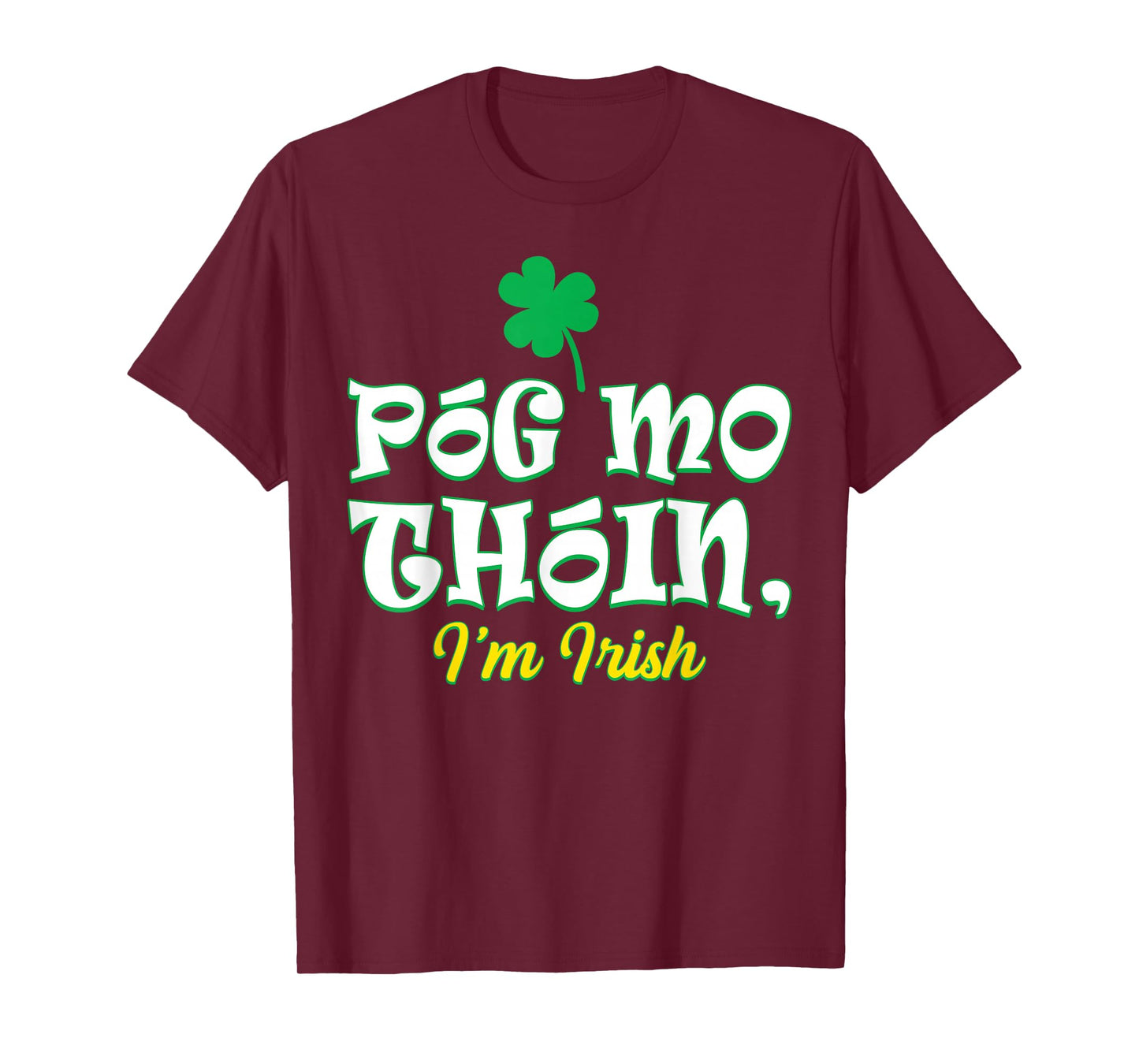St Patrick's Day Pog Mo Thoin I'm Irish Shamrock Men Women T-Shirt