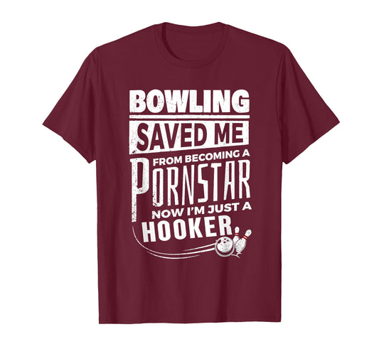 Bowling Saved Me from Becoming Pornstar Now I'm Just A Hooke T-Shirt