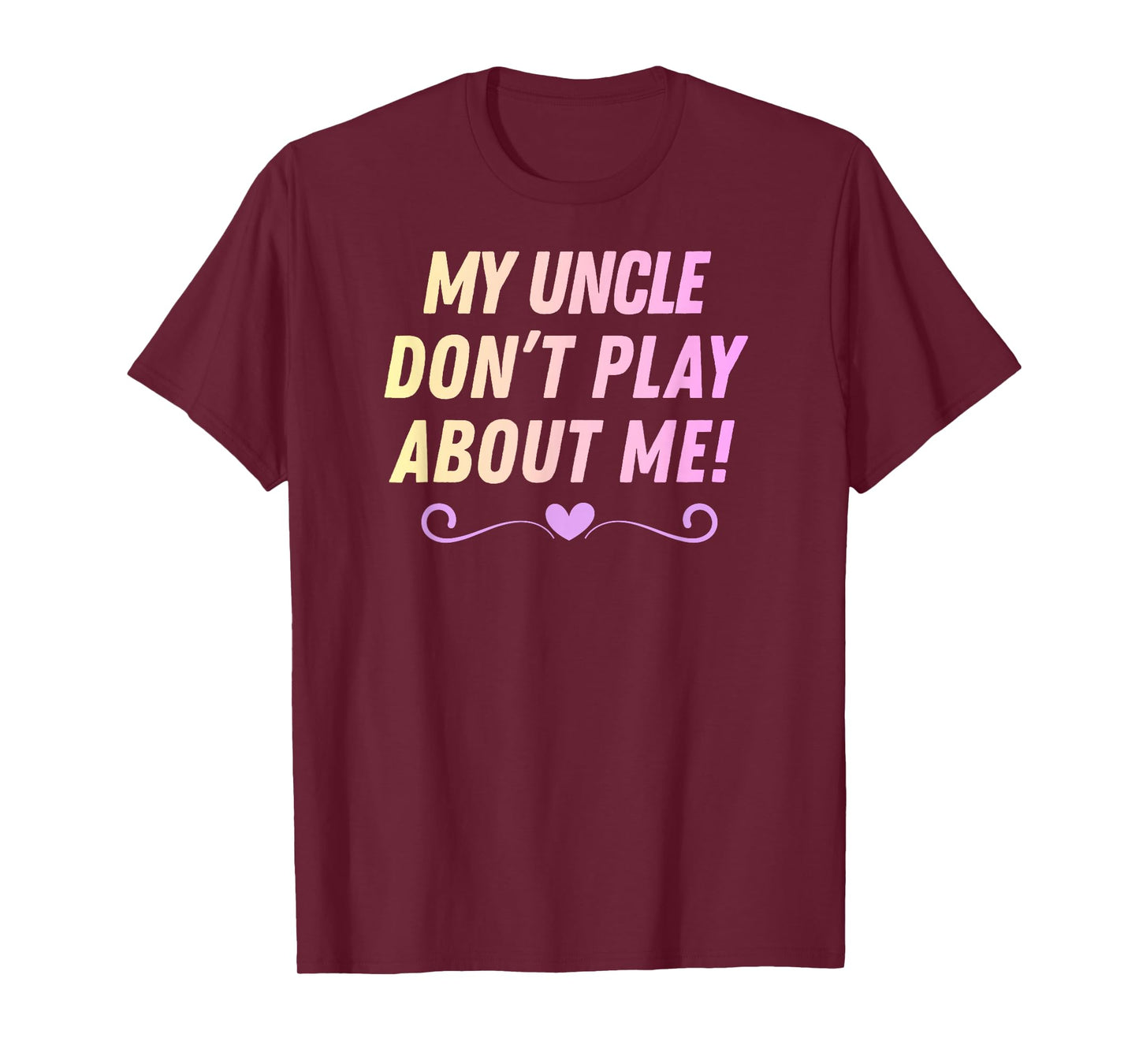 My Uncle Don't Play About me Funny Family Nicknames Love T-Shirt