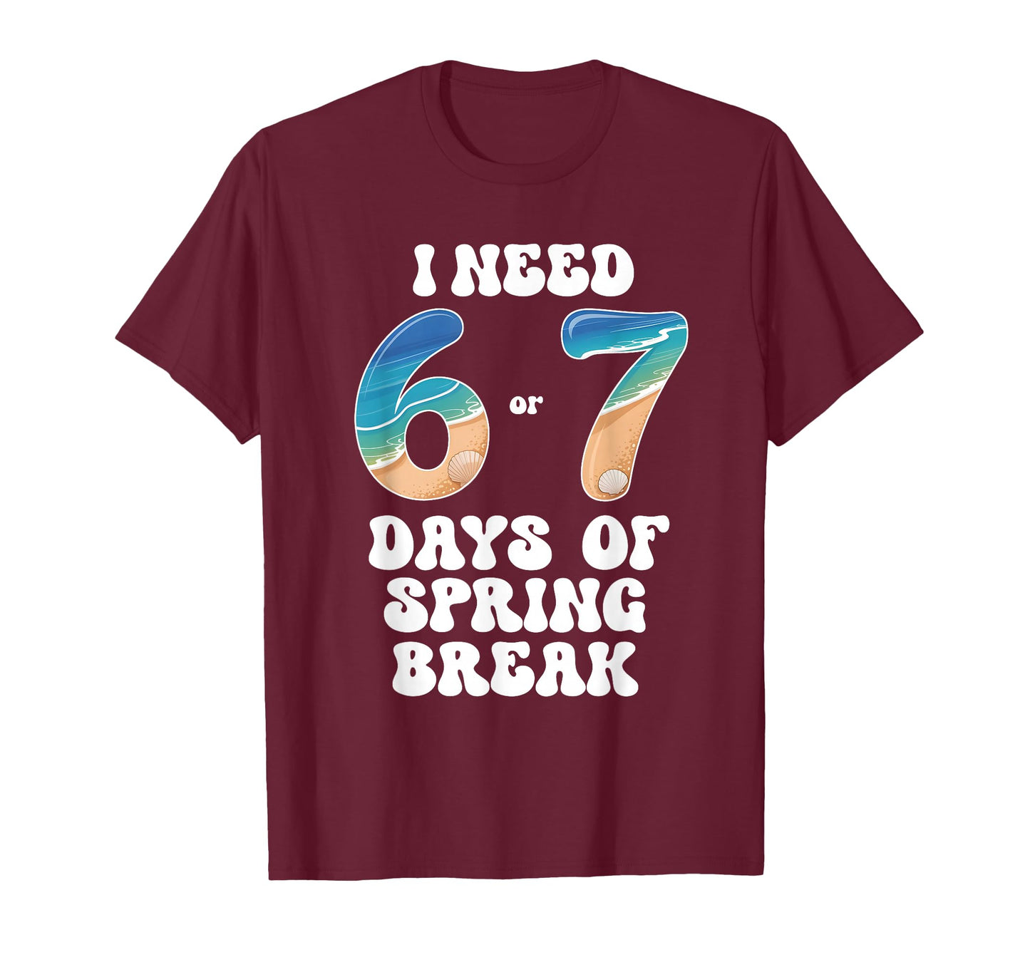 I Need 6 7 Days of Spring Break 2026 Teacher and School T-Shirt