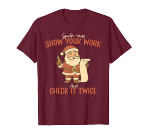 Santa Says Show Your Work Math Teacher Christmas Mathematics T-Shirt