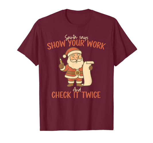 Santa Says Show Your Work Math Teacher Christmas Mathematics T-Shirt