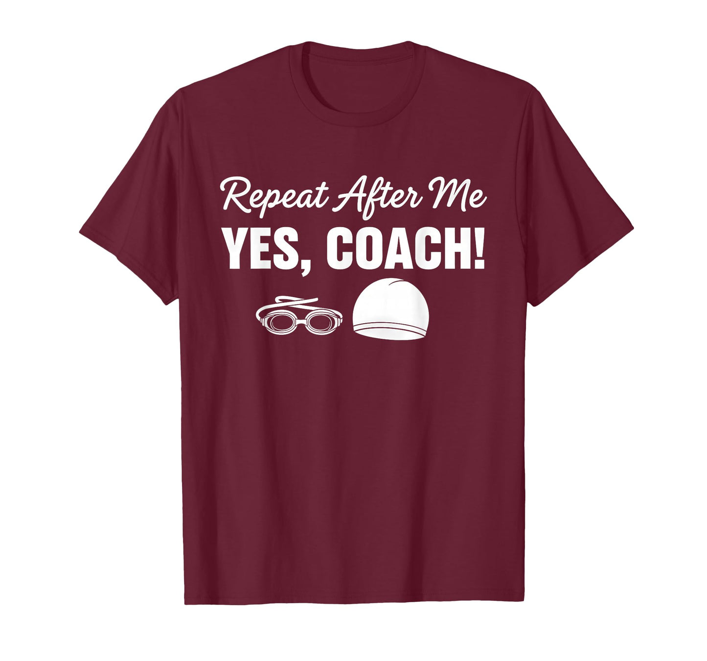 Repeat After Me Yes Coach Funny Swimmer T-Shirt