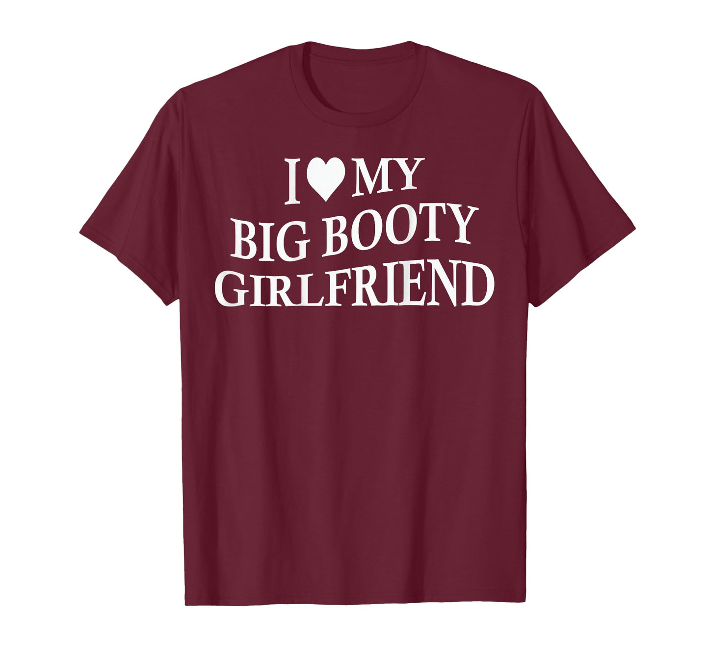 I Love My Big Booty Girlfriend Funny Boyfriend On Back T-Shirt