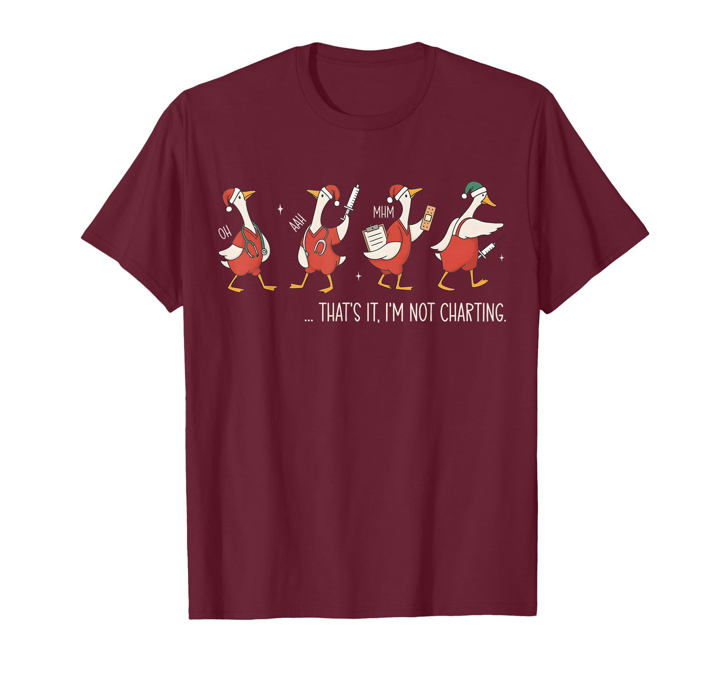 That's It I'm Not Charting Funny Silly Goose Nurse Christmas T-Shirt