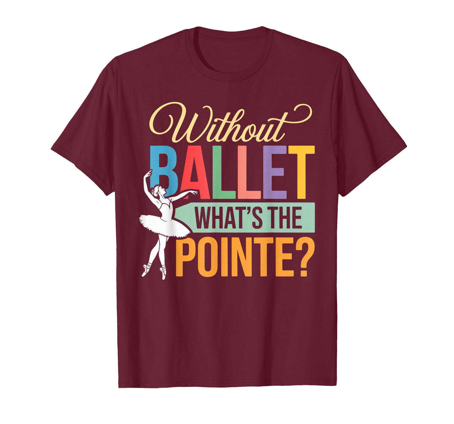 Ballet What's Pointe Ballet Lover Ballerinas Ballet Dancer T-Shirt