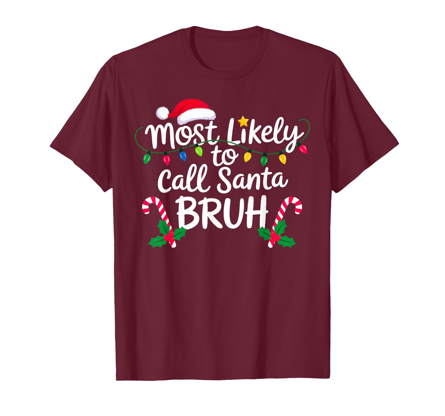 Christmas Most Likely Call Santa Bruh Xmas T-Shirt
