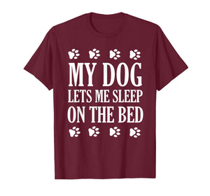 My Dog Lets Me Sleep On The Bed Dog Lovers T-Shirt