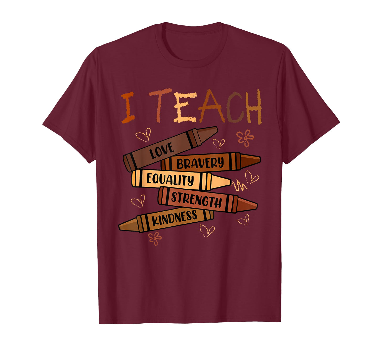 I Teach Love Bravery Equality Crayons Teacher Black History T-Shirt