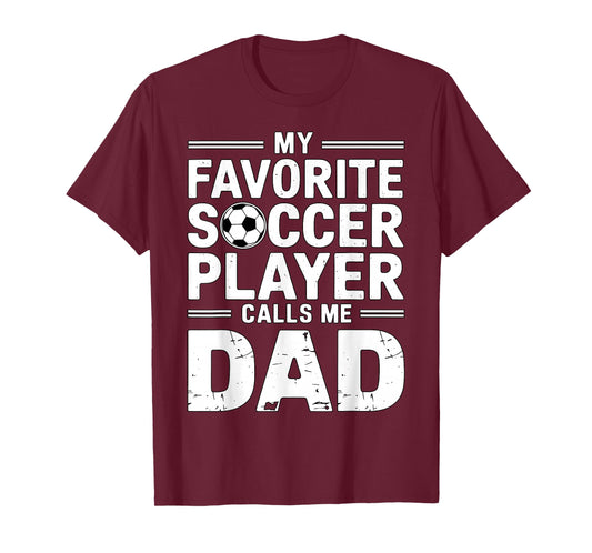 My Favorite Soccer Player Calls me Dad T-Shirt