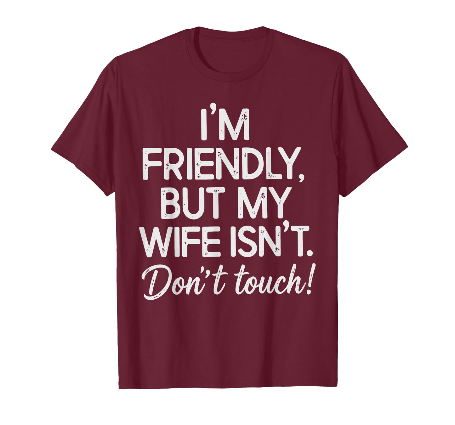 I'm Friendly But My Wife Isn't Don't Touch T-Shirt