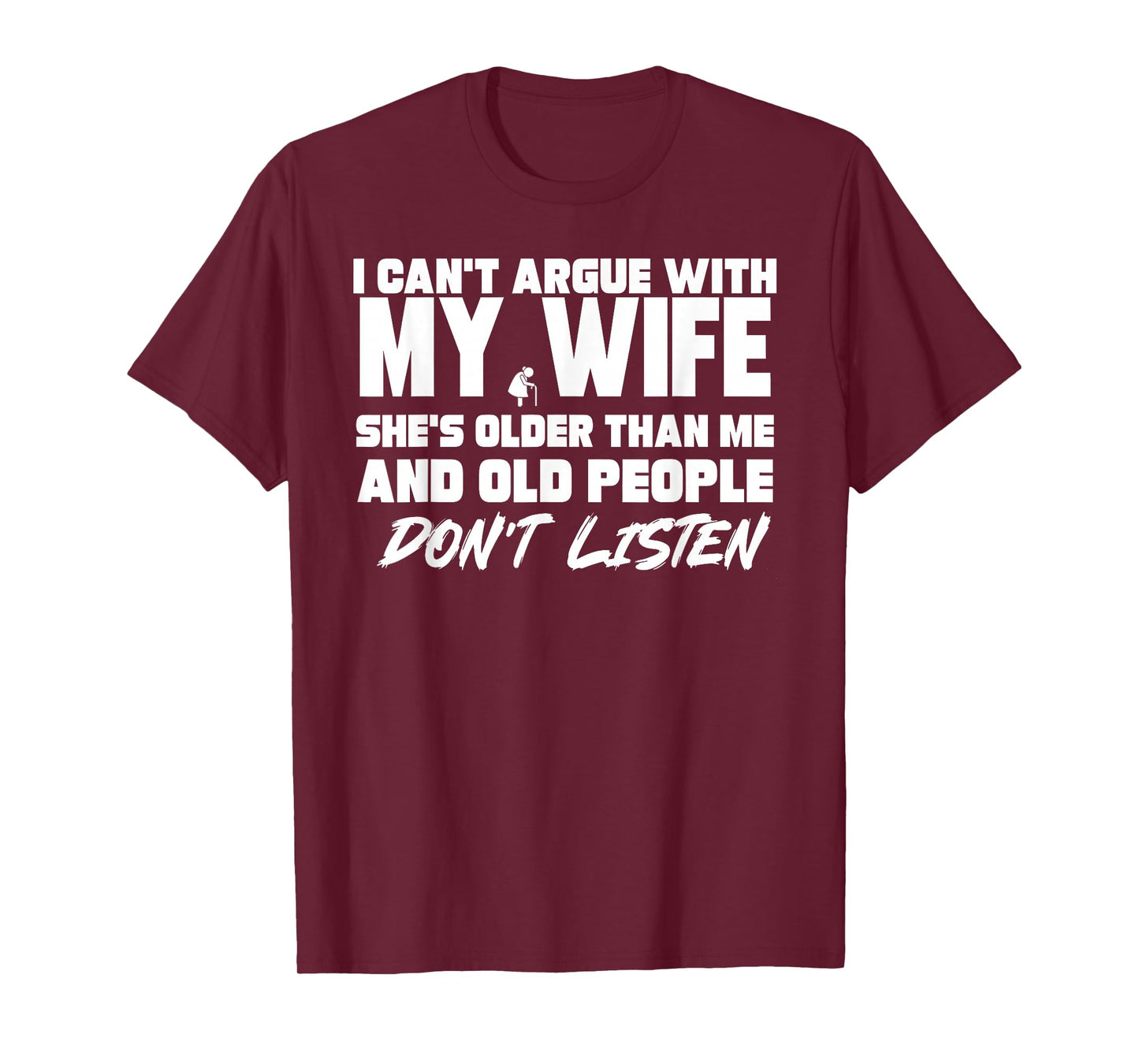 I Can't Argue with My Wife She's Older Than Me & Old People T-Shirt