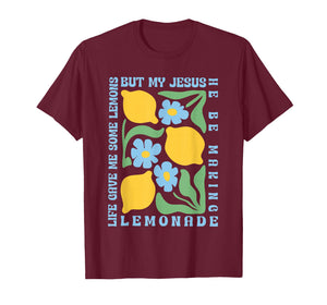Life Gave Me Some Lemons but My Jesus He Be Making Lemonade T-Shirt