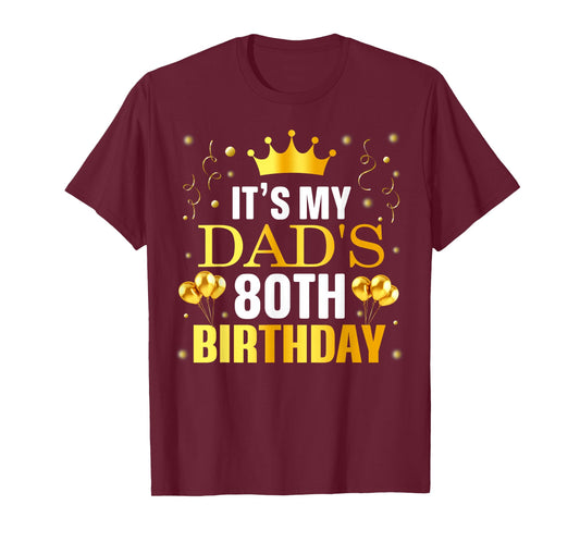 It's My Dad's 80th Birthday Happy Birthday 80 Years Old T-Shirt