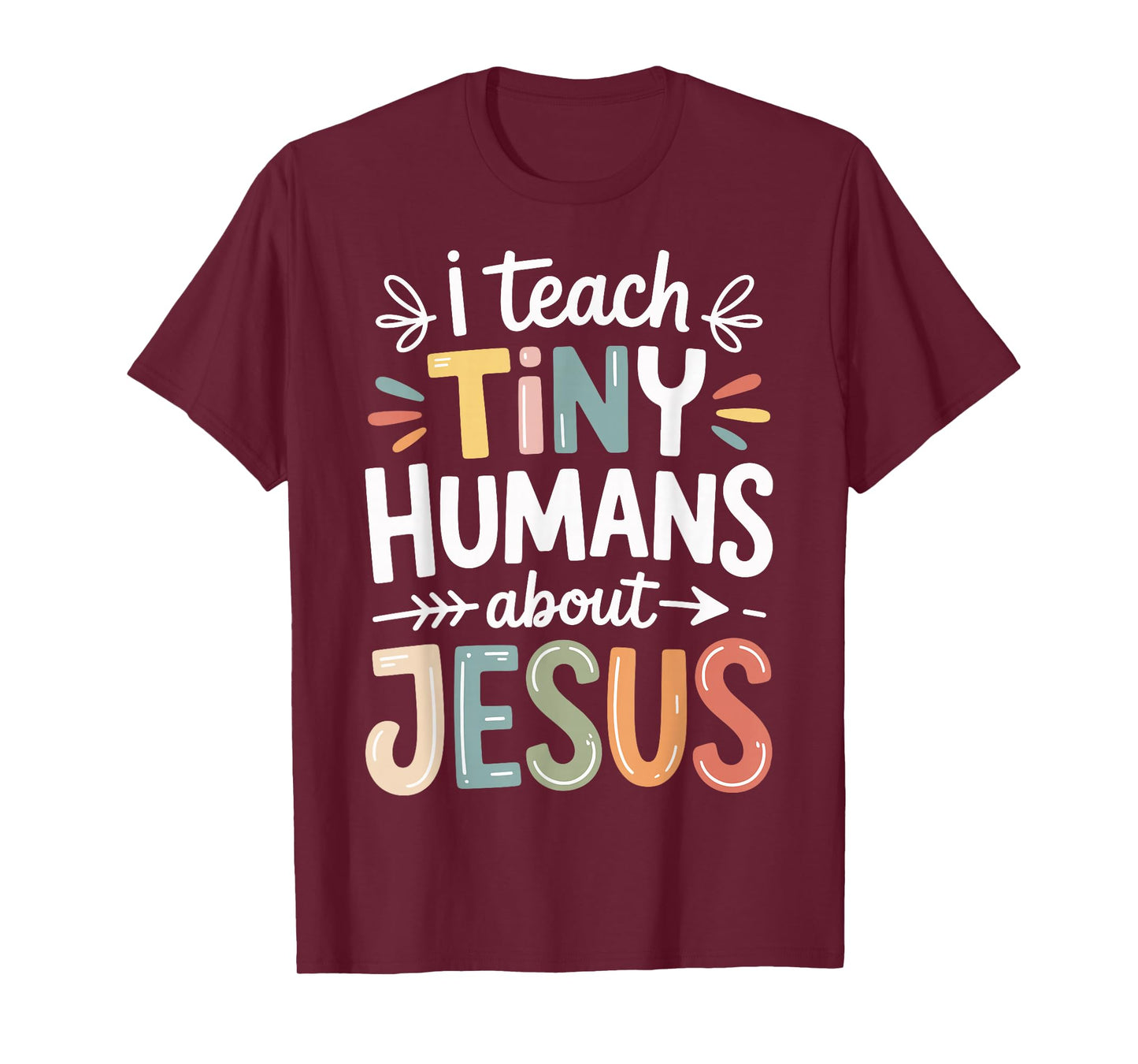 I Teach Tiny Humans About Jesus T-Shirt
