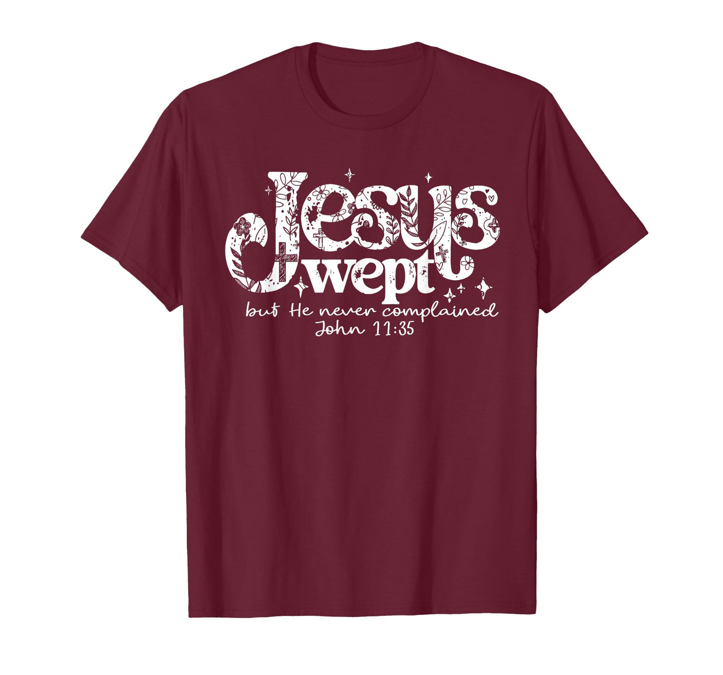 Jesus Wept But He Never Complained John 11:35 Design T-Shirt