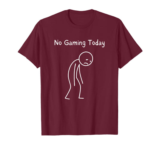 No Gaming Today - Gamer Gaming Lover Video Game Fan T-Shirt