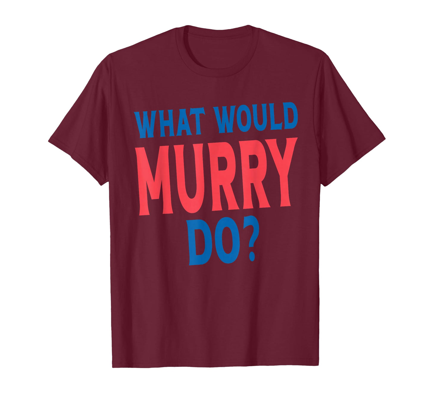 What Would Murry Do Personal Name First Name Funny Murry T-Shirt