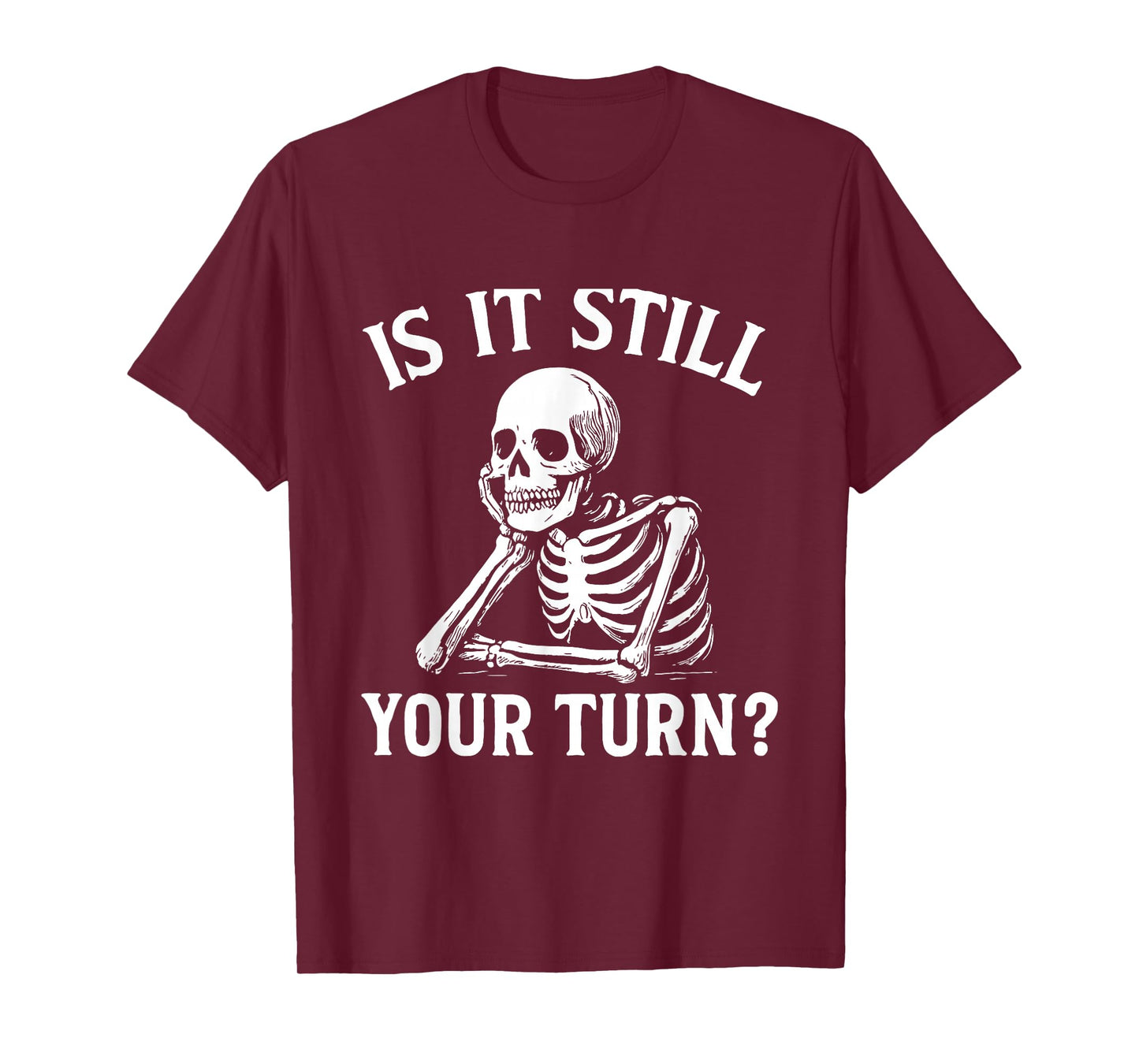 is It Still Your Turn Funny Skeleton Waiting Meme T-Shirt