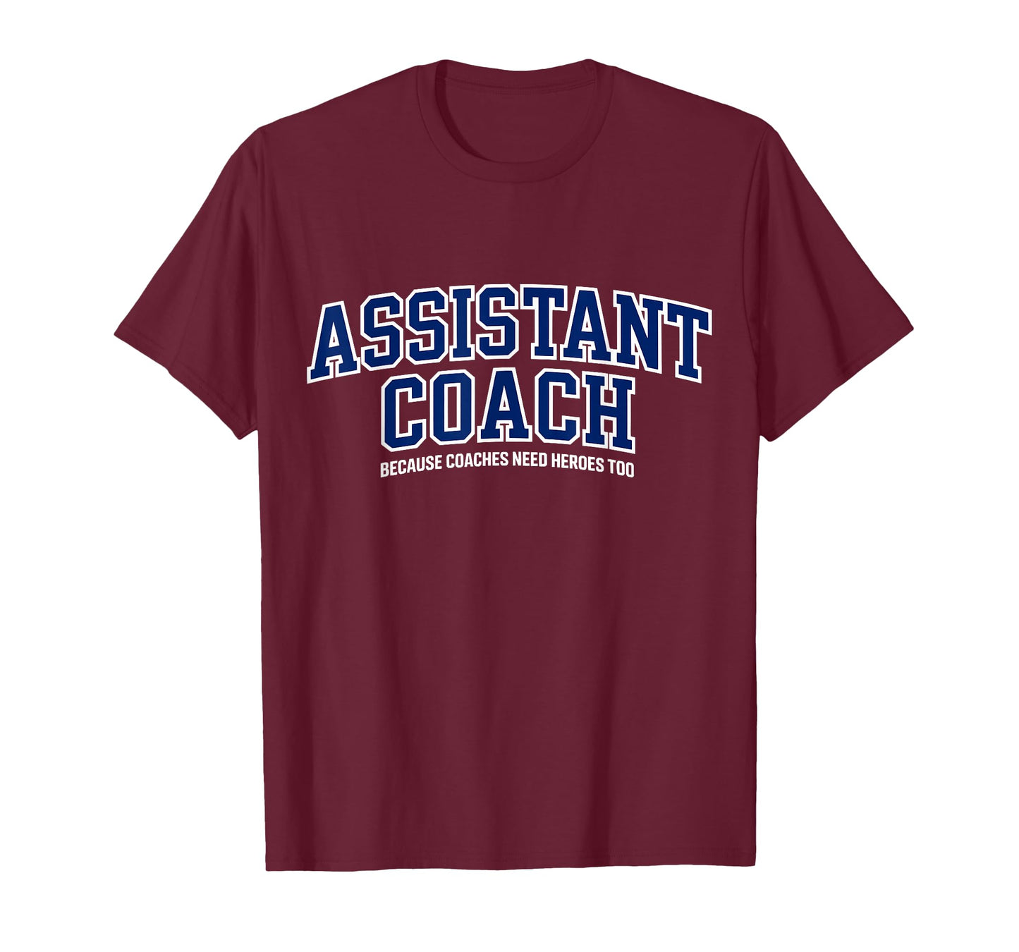 Assistant Coach Because Head Coaches Need Heroes Too Funny T-Shirt