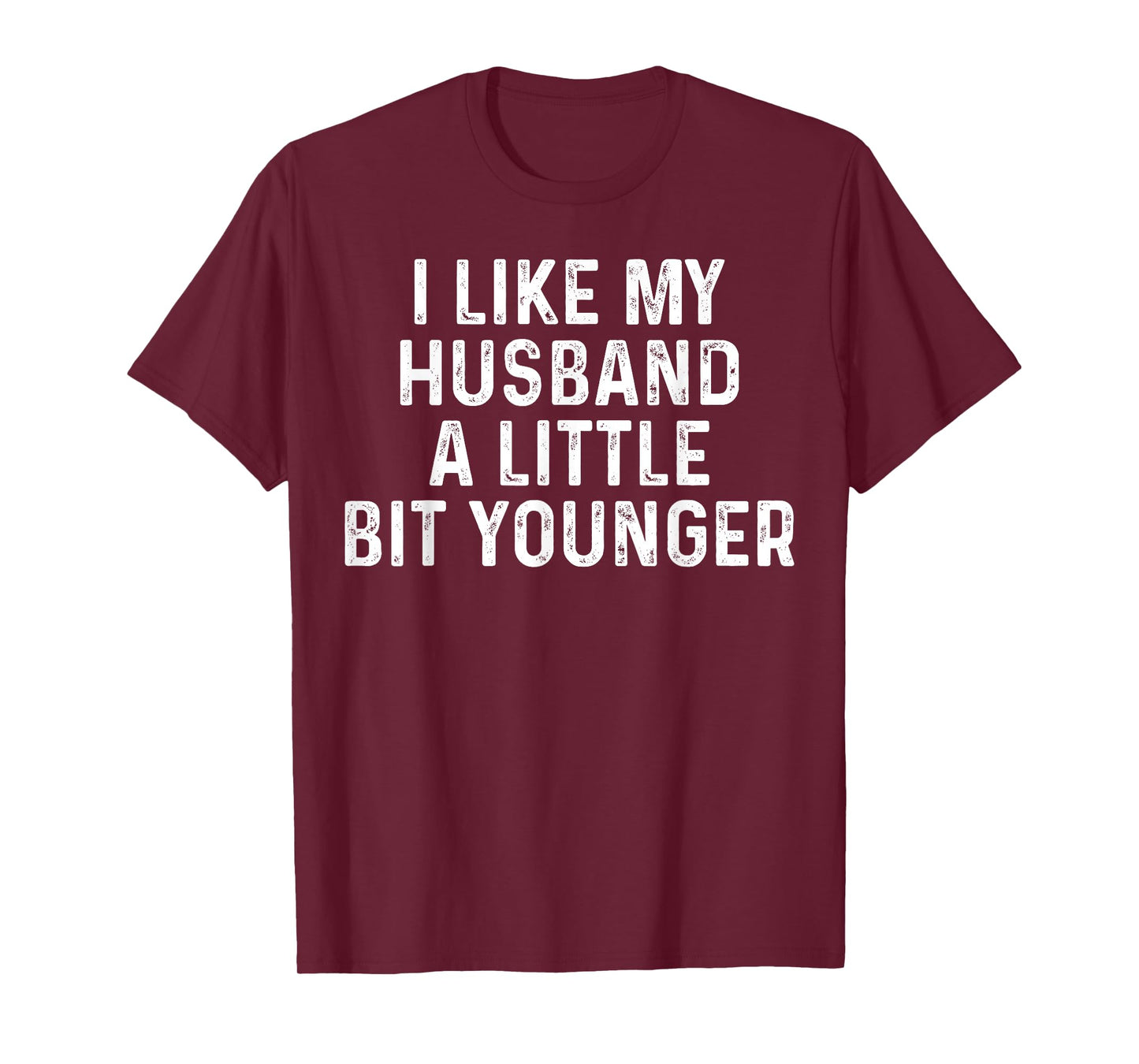 I Like My Husband A Little Bit Younger Funny Saying Humor T-Shirt