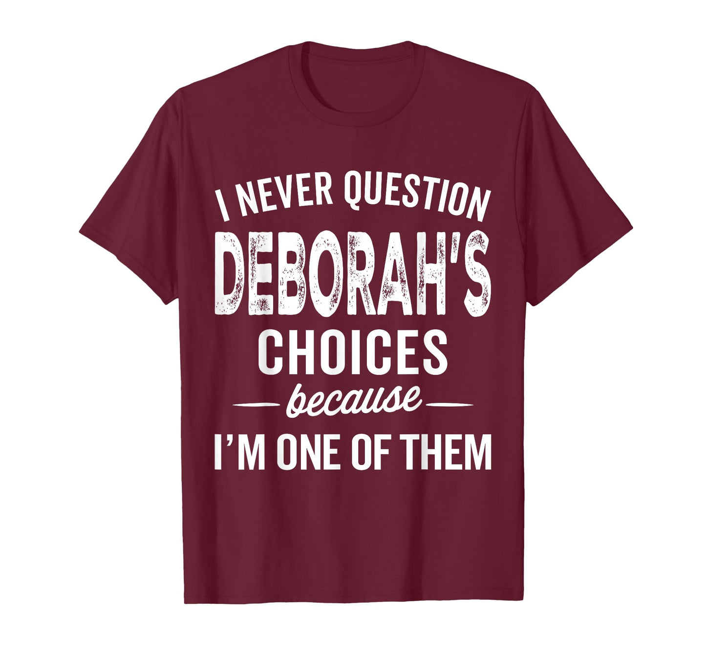 I Never Question Deborah’s Choices Deborah Personalized Name T-Shirt