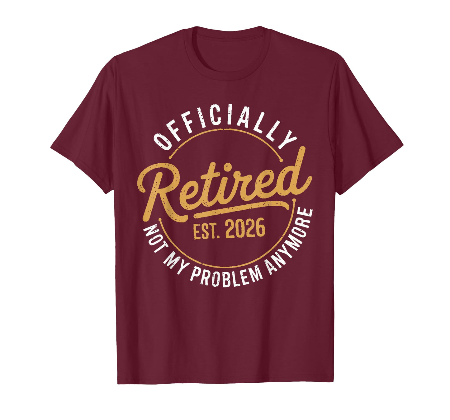 Retirement 2026 Retired 2026 Not My Problem Anymore Funny T-Shirt