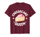 Cheesecake Cheesecake Queen T-Shirt