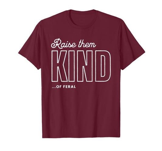 Raise Them Kind of Feral Funny Parenting Quote T-Shirt