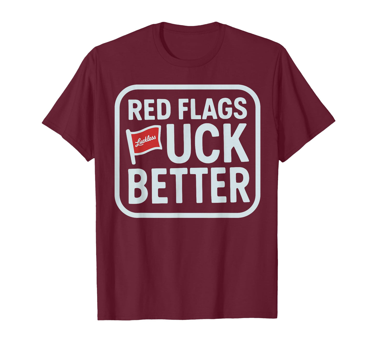 Red Flags Fuck Better T-Shirt