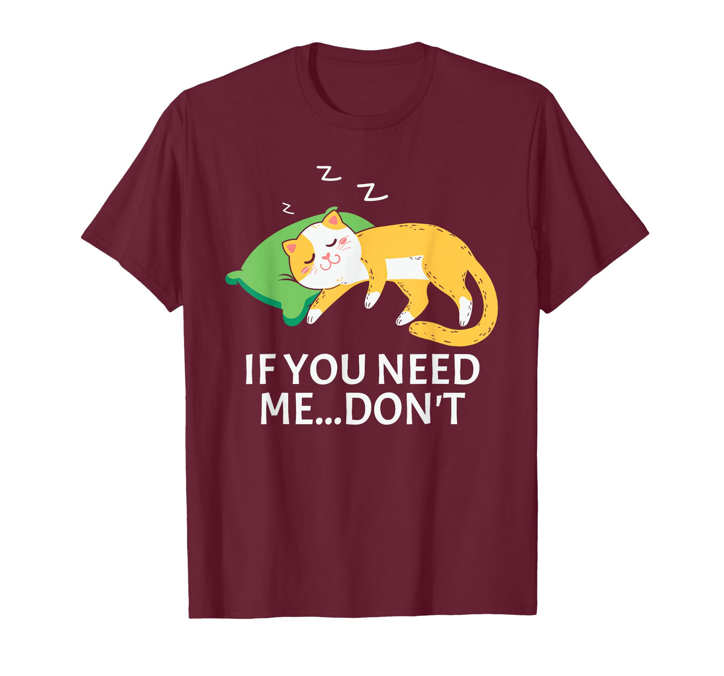 Funny Sleeping Cat If You Need Me Don’t Cute Lazy Cat T-Shirt