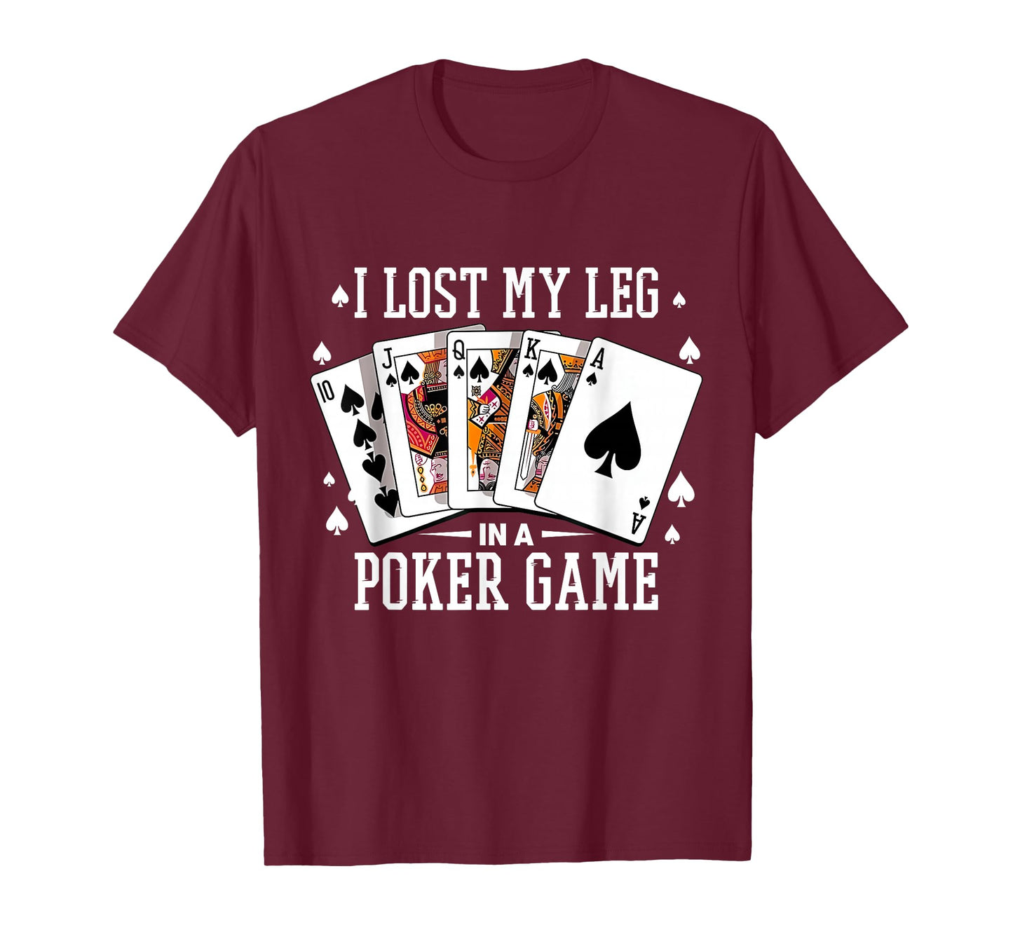 I Lost My Leg in A Poker Game Cards Poker Players Lovers T-Shirt