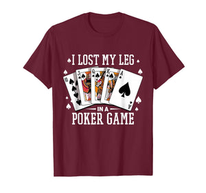 I Lost My Leg in A Poker Game Cards Poker Players Lovers T-Shirt