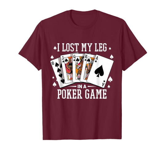 I Lost My Leg in A Poker Game Cards Poker Players Lovers T-Shirt