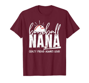 Baseball Nana Crazy Proud Always Loud Funny Nana Baseball T-Shirt