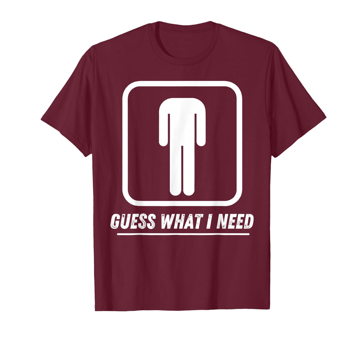 Guess What I Need T-Shirt
