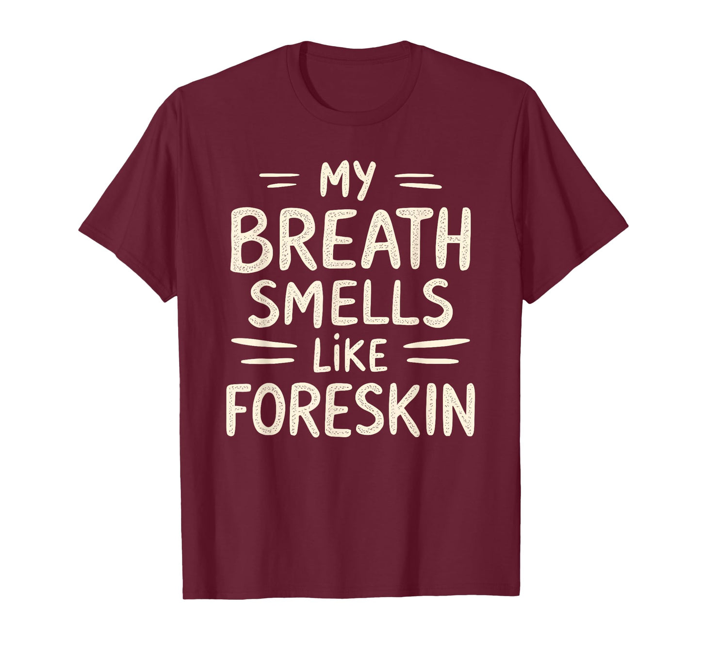 My Breath Smells Like Foreskin Funny Adult Humor T-Shirt