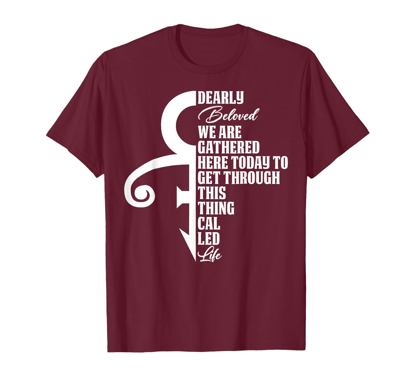 Dearly Beloved We are Gathered Here Today to Get Through T-Shirt